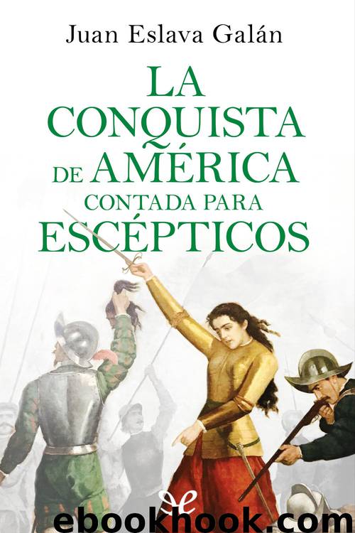 La conquista de América contada para escépticos by Juan Eslava Galán