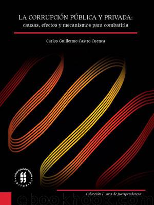 La corrupción pública y privada causas, efectos y mecanismos para combatirla by Carlos Guillermo Castro Cuenca