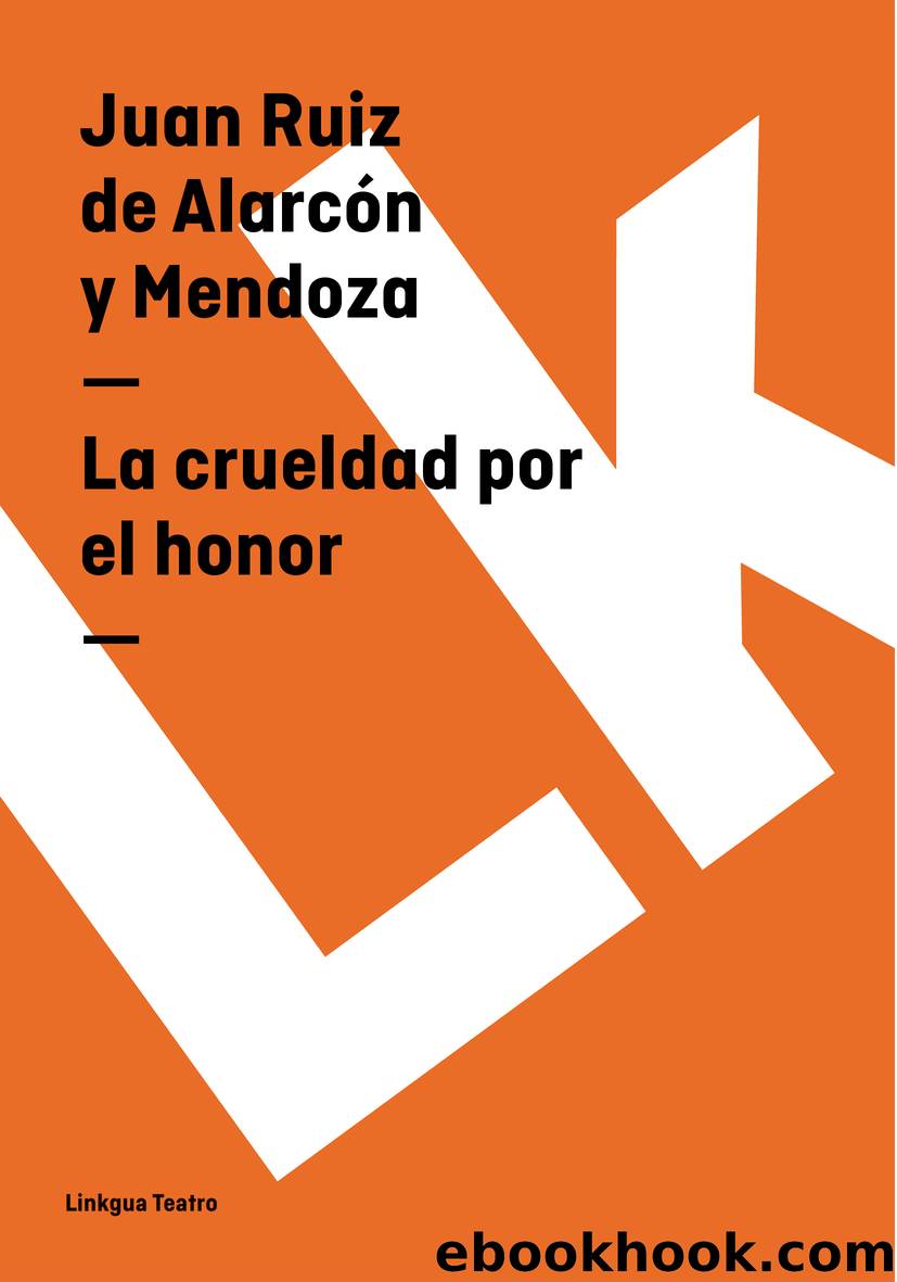 La crueldad por el honor by Juan Ruiz de Alarcón y Mendoza