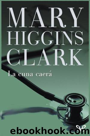 La cuna caerÃ¡ by Mary Higgins Clark