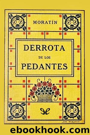 La derrota de los pedantes by Leandro Fernández de Moratín