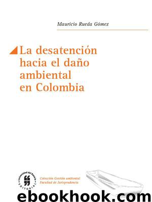 La desatención hacia el daño ambiental en Colombia by Mauricio Rueda Gómez