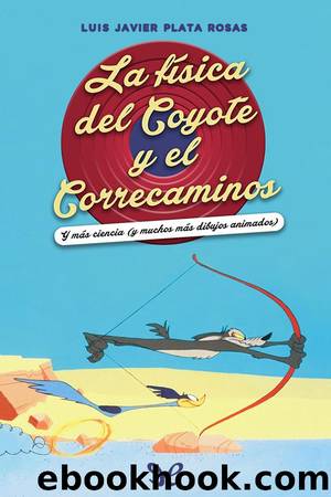 La física del Coyote y el Correcaminos by Luis Javier Plata Rosas
