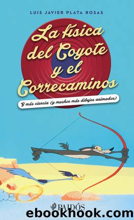 La fisica del Coyote y el Correcaminos by Luis Javier Plata Rosas