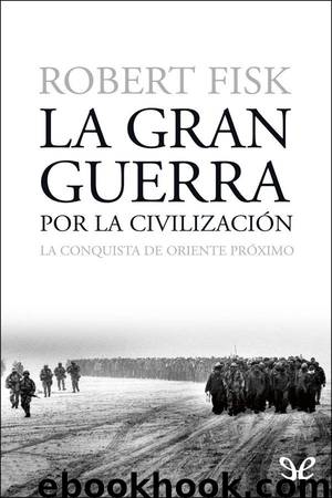 La gran guerra por la civilización by Robert Fisk