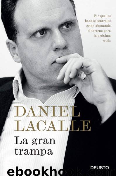 La gran trampa: Por qué los bancos centrales están abonando el terreno para la próxima crisis (Spanish Edition) by Lacalle Daniel