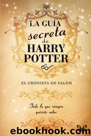 La guÃ­a secreta de Harry Potter by El cronista de Salem