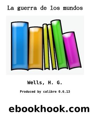 La guerra de los mundos by Wells H. G