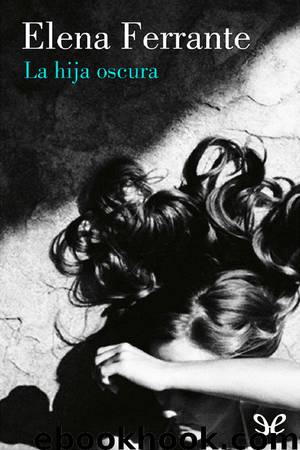 La hija oscura by Elena Ferrante