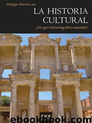 La historia cultural: ¿Un giro historiográfico mundial? (Spanish Edition) by Philippe Poirrier ed
