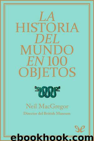 La historia del mundo en 100 objetos by Neil MacGregor