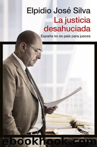 La justicia desahuciada: España no es país para jueces (Spanish Edition) by Elpidio José Silva & Elpidio José Silva