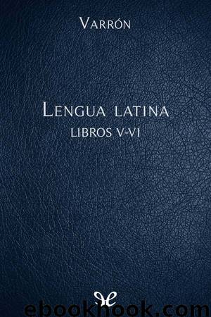 La lengua latina Libros V-VI by Marco Terencio Varrón