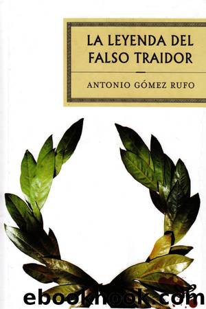 La leyenda del falso traidor by Antonio Gómez Rufo