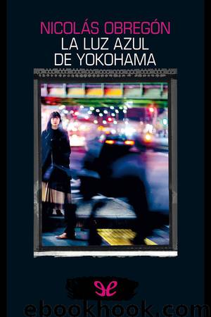 La luz azul de Yokohama by Nicolás Obregón