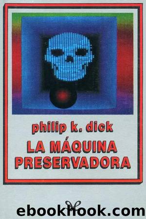 La mÃ¡quina preservadora by Philip K. Dick