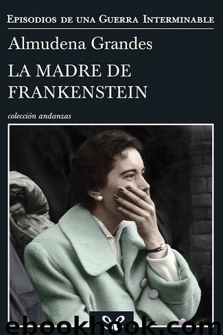 La madre de Frankenstein by Almudena Grandes