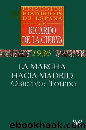 La marcha hacia Madrid. Objetivo: Toledo by Ricardo de la Cierva