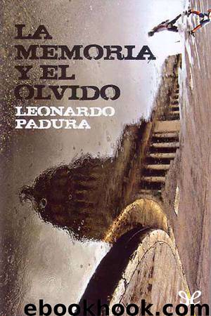 La memoria y el olvido by Leonardo Padura