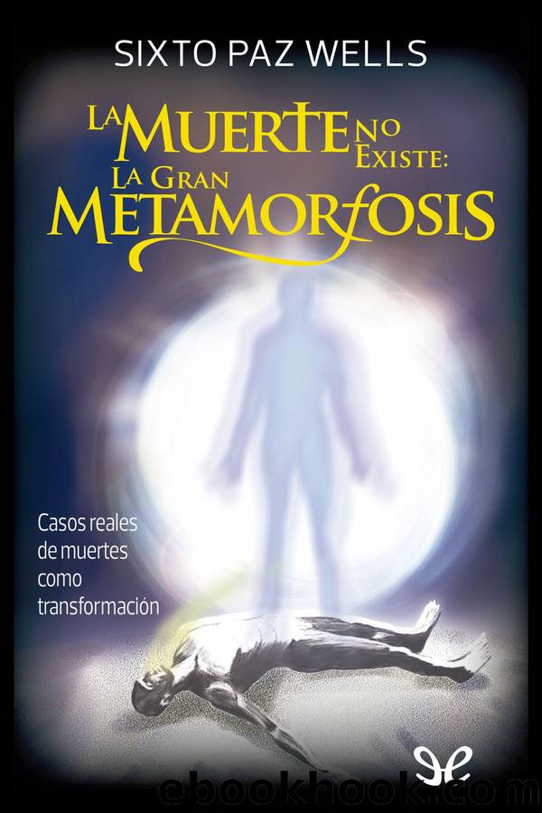 La muerte no existe: La gran metamorfosis by Sixto Paz Wells