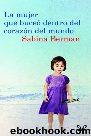 La mujer que buceÃ³ dentro del corazÃ³n del mundo by Sabina Berman