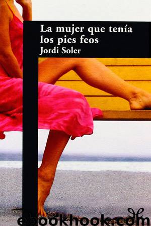 La mujer que tenía los pies feos by Jordi Soler