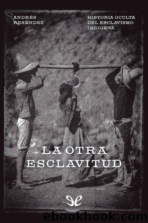 La otra esclavitud by Andrés Reséndez
