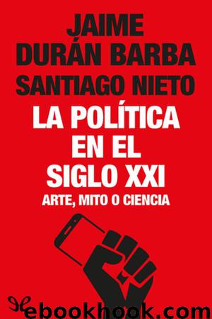 La política en el siglo XXI by Jaime Durán Barba & Santiago Nieto
