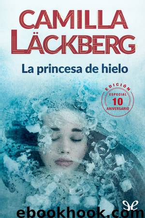 La princesa de hielo (edición 10.º Aniversario) by Camilla Läckberg