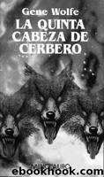 La quinta cabeza de cerbero by Gene Wolfe