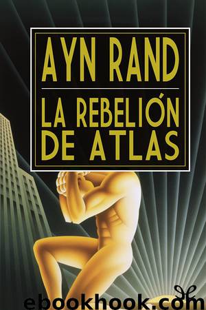 La rebelión de Atlas by Ayn Rand