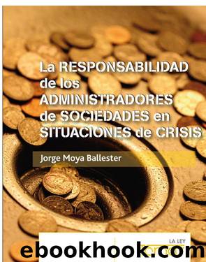 La responsabilidad de los administradores en situaciones de crisis by Moya Ballester Jorge