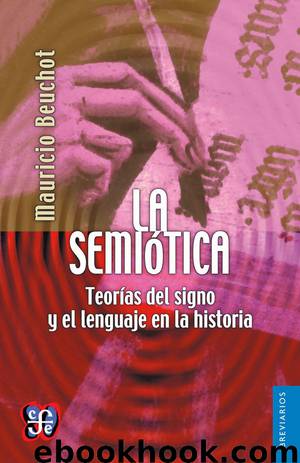 La semiótica. Teorías del signo y el lenguaje en la historia by Mauricio Beuchot