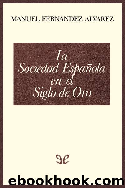 La sociedad espaÃ±ola en el Siglo de Oro by Manuel Fernández Álvarez