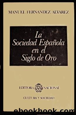 La sociedad espaÃ±ola en el Siglo de Oro by Manuel Fernandez Alvarez