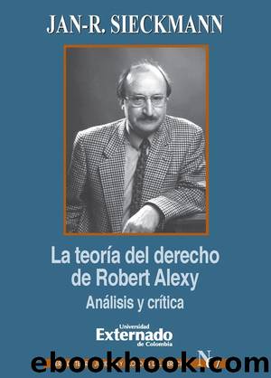 La teoría del derecho de Robert Alexy. Análisis y crítica by Jan-R Sieckmann