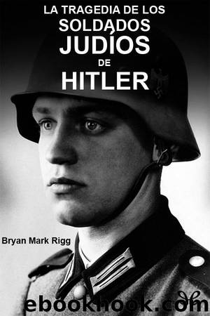 La tragedia de los soldados judíos de Hitler by Bryan Mark Rigg