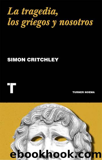 La tragedia, los griegos y nosotros by Simon Critchley