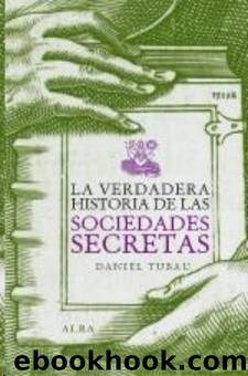 La verdadera historia de las sociedades secretas by Daniel Tubau