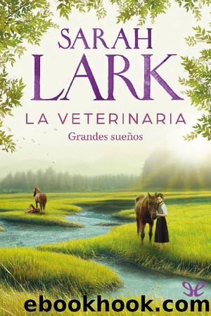 La veterinaria. Grandes sueÃ±os by Sarah Lark
