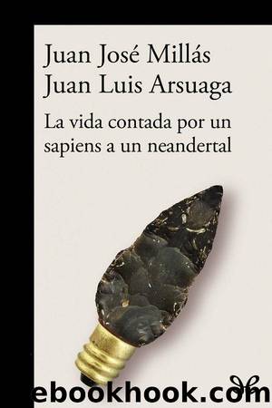 La vida contada por un sapiens a un neandertal by Juan José Millás & Juan Luis Arsuaga