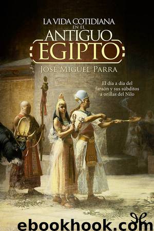 La vida cotidiana en el antiguo Egipto by José Miguel Parra