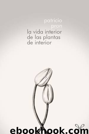 La vida interior de las plantas de interior by Patricio Pron