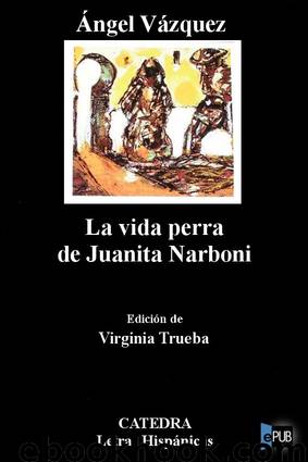 La vida perra de Juanita Narboni by Angel Vazquez