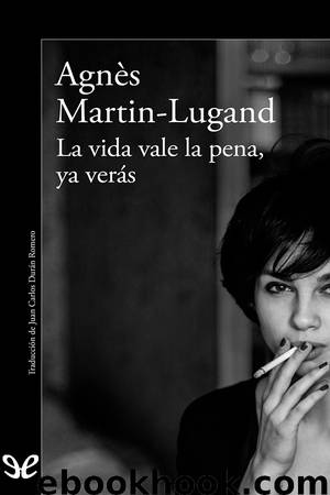 La vida vale la pena, ya verás by Agnès Martin-Lugand