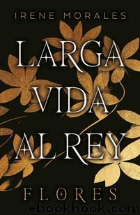 Larga vida al Rey Vol. 2: Flores (Spanish Edition) by Irene Morales