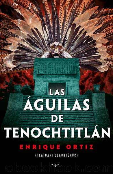 Las Ã¡guilas de TenochtitlÃ¡n by Enrique Ortiz