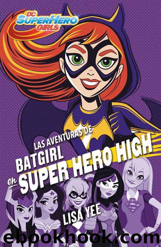 Las aventuras de Batgirl en Super Hero High by Lisa Yee