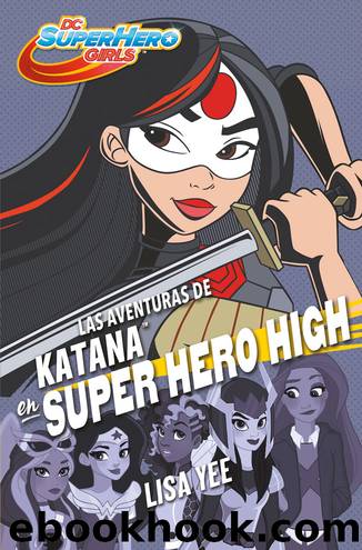 Las aventuras de Katana en Super Hero High by Lisa Yee