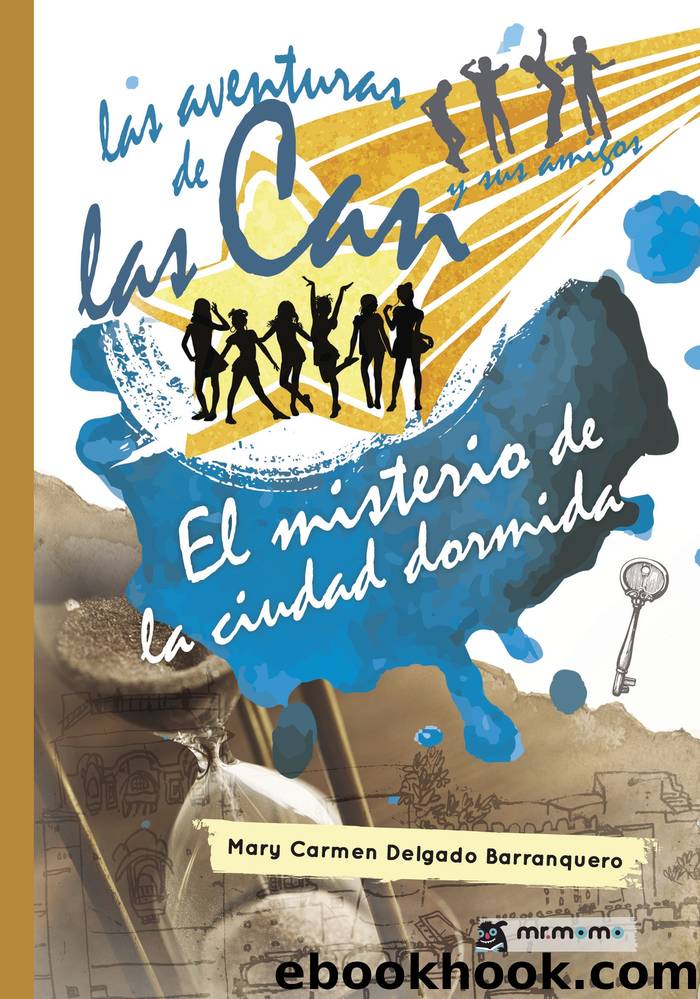 Las aventuras de las Can y sus amigos. El misterio de la ciudad dormida by Mary Carmen Delgado Barranquero